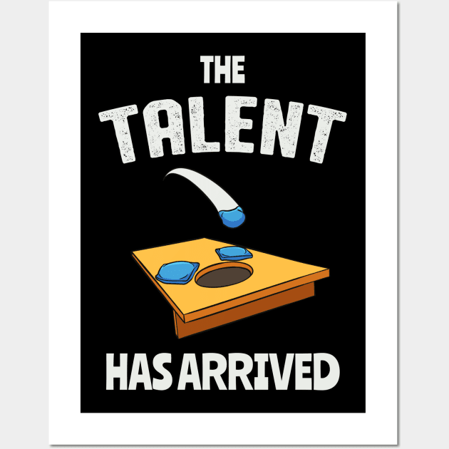 The Talent Has Arrived Funny Cornhole Wall Art by Foxxy Merch